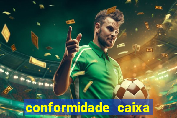 conformidade caixa quanto tempo demora