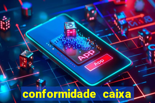 conformidade caixa quanto tempo demora