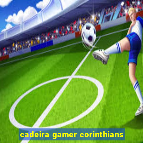 cadeira gamer corinthians