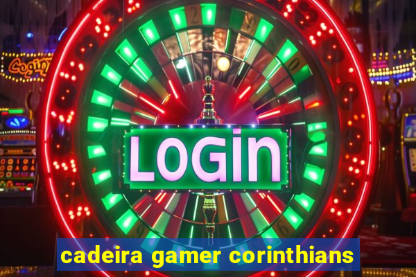 cadeira gamer corinthians