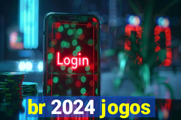 br 2024 jogos