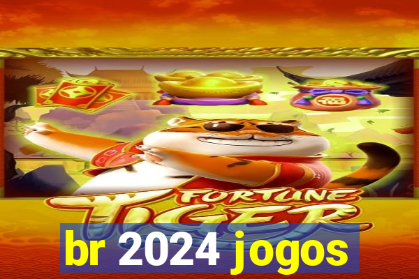 br 2024 jogos