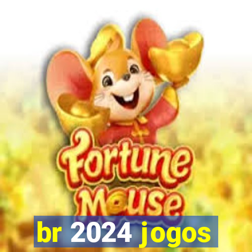 br 2024 jogos