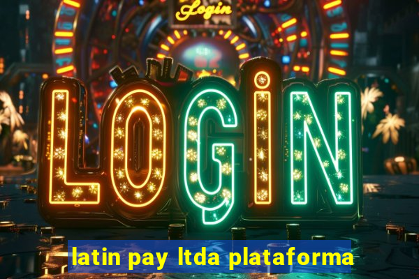 latin pay ltda plataforma