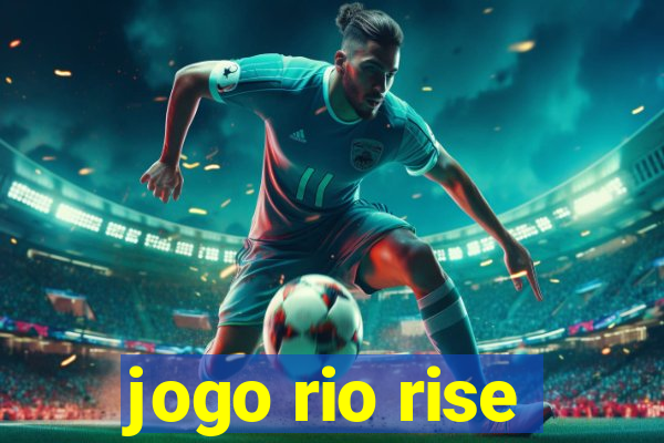 jogo rio rise