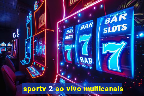 sportv 2 ao vivo multicanais