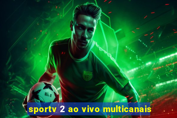 sportv 2 ao vivo multicanais