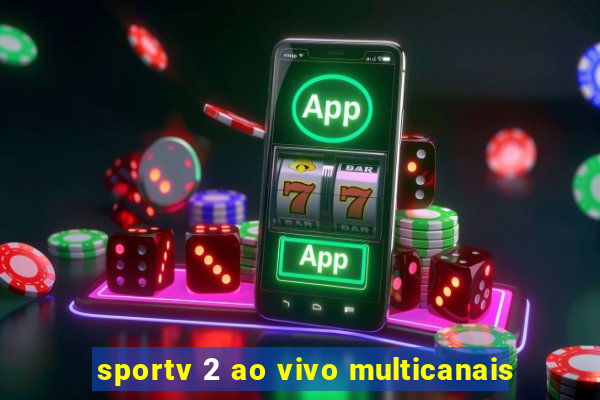 sportv 2 ao vivo multicanais