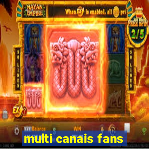 multi canais fans