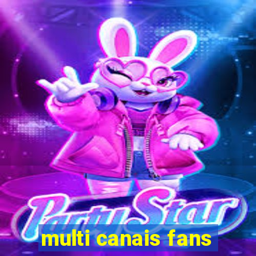 multi canais fans