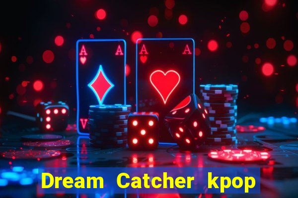 Dream Catcher kpop dreamcatcher kpop lightstick