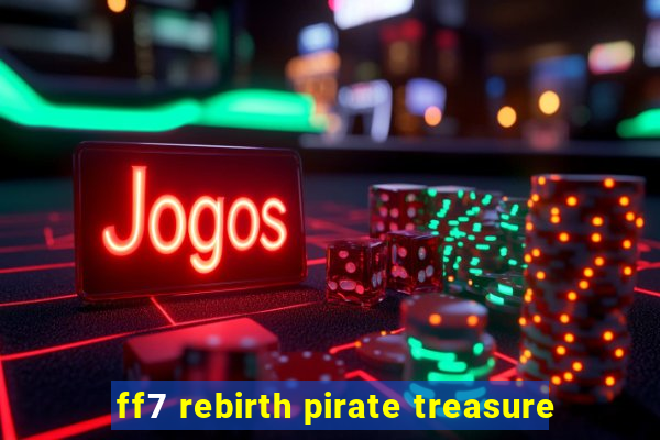 ff7 rebirth pirate treasure