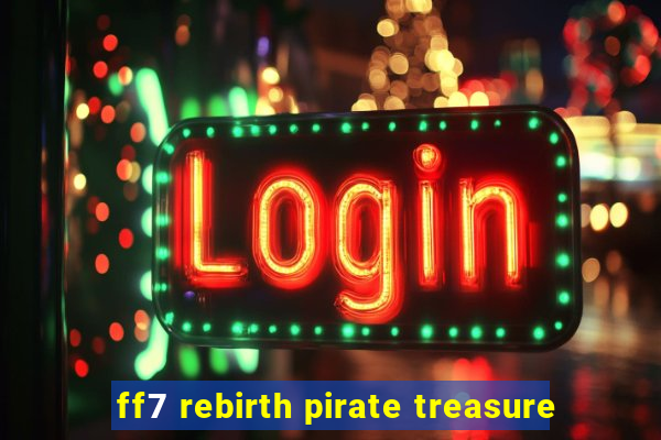 ff7 rebirth pirate treasure