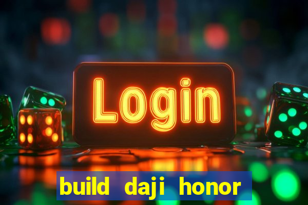 build daji honor of kings