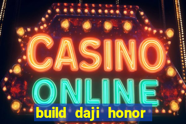 build daji honor of kings