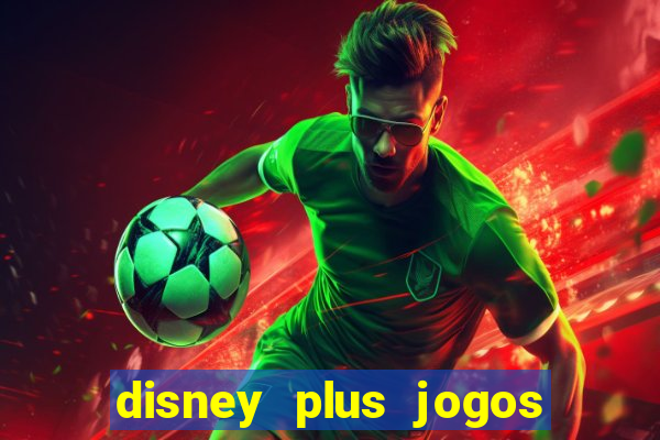 disney plus jogos de futebol