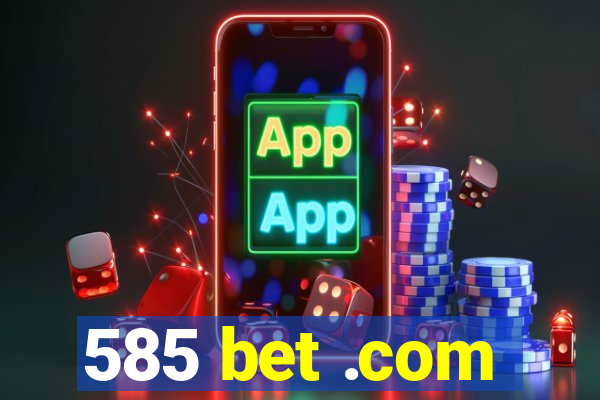 585 bet .com