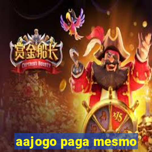 aajogo paga mesmo