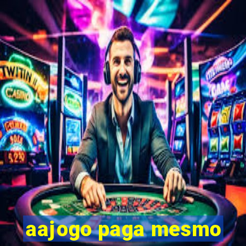 aajogo paga mesmo