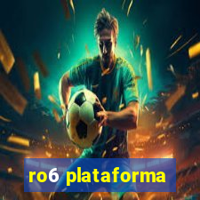 ro6 plataforma