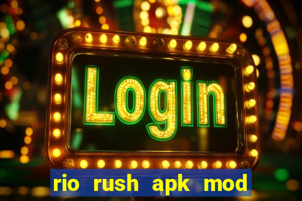 rio rush apk mod dinheiro infinito