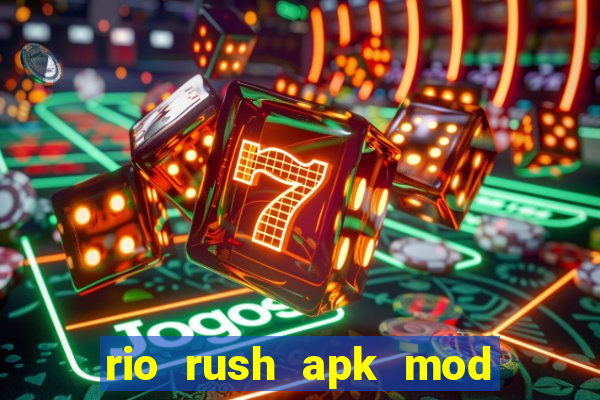 rio rush apk mod dinheiro infinito