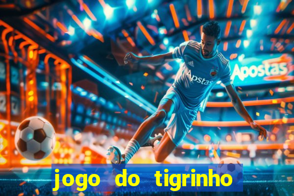 jogo do tigrinho sem deposito