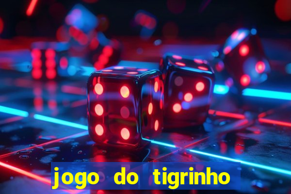 jogo do tigrinho sem deposito