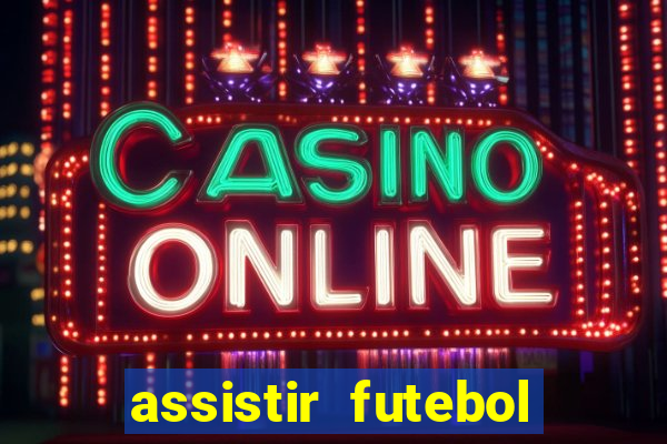 assistir futebol gratis sem travar