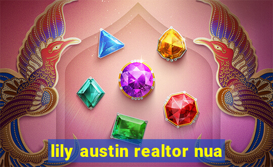 lily austin realtor nua