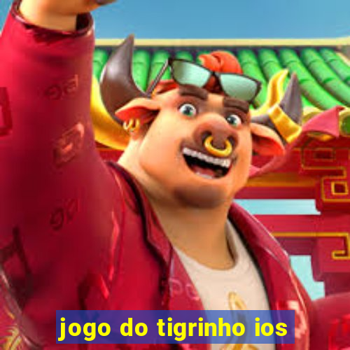 jogo do tigrinho ios