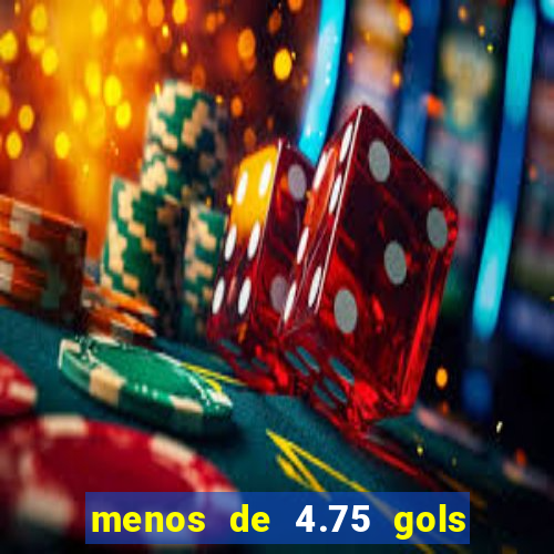 menos de 4.75 gols o que significa