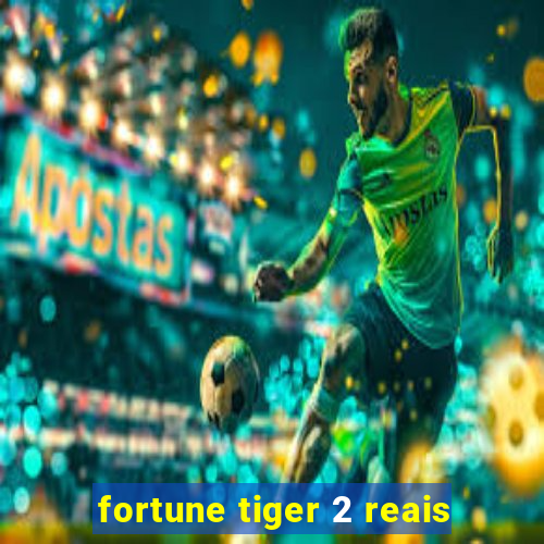 fortune tiger 2 reais