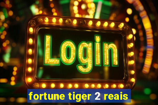 fortune tiger 2 reais