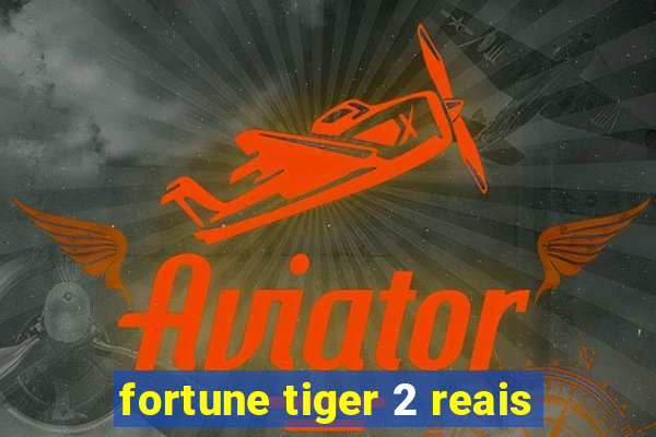 fortune tiger 2 reais