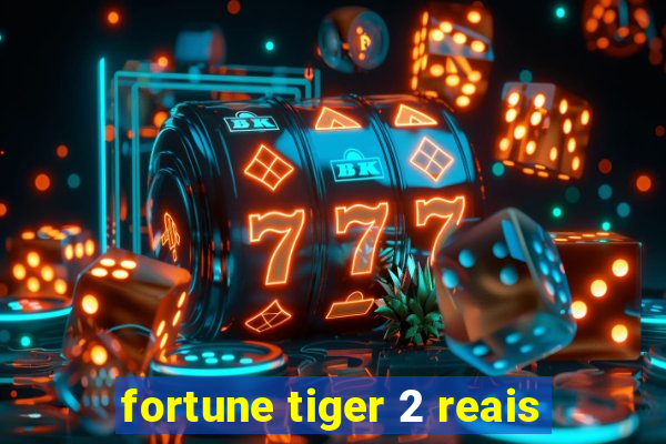 fortune tiger 2 reais