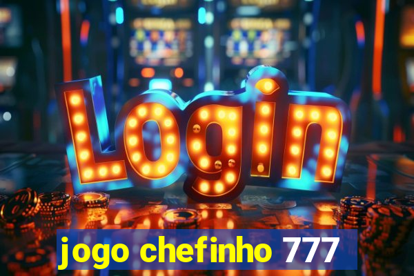 jogo chefinho 777