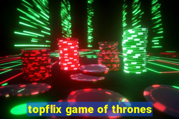 topflix game of thrones