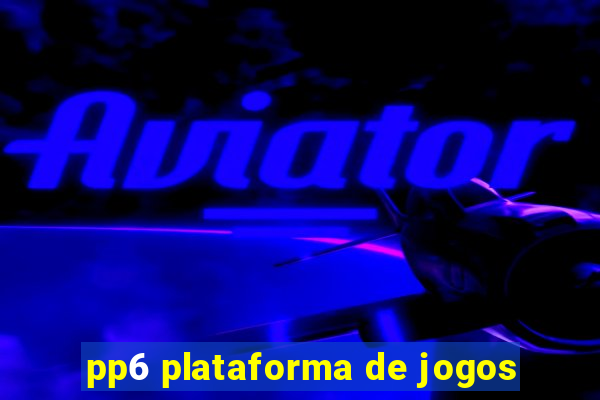 pp6 plataforma de jogos