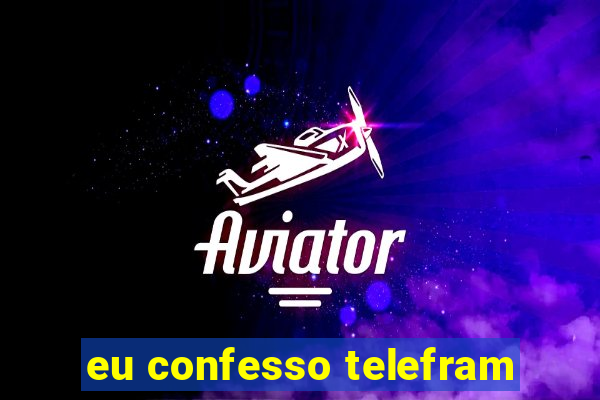 eu confesso telefram