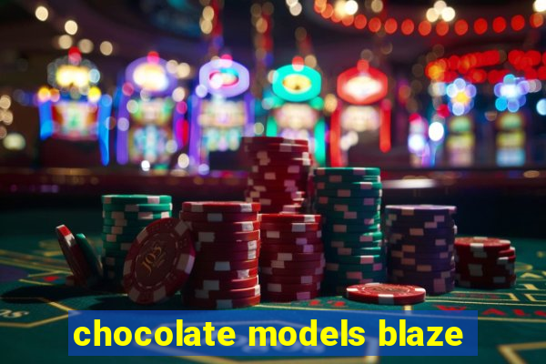 chocolate models blaze