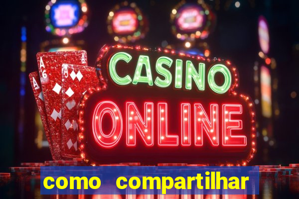 como compartilhar aposta no bet365