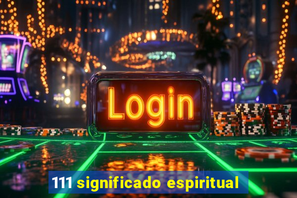 111 significado espiritual