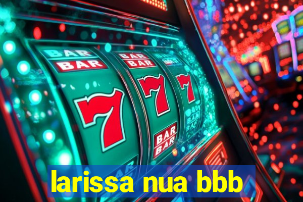 larissa nua bbb