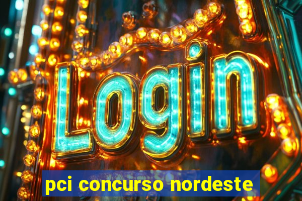 pci concurso nordeste