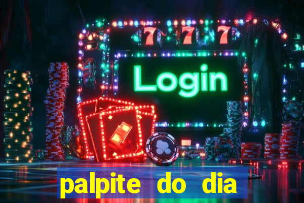 palpite do dia para hoje