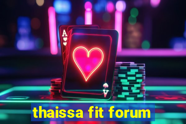 thaissa fit forum