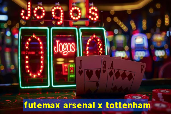 futemax arsenal x tottenham