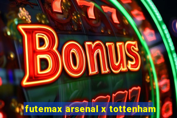 futemax arsenal x tottenham