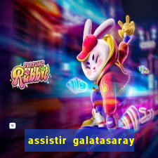 assistir galatasaray ao vivo